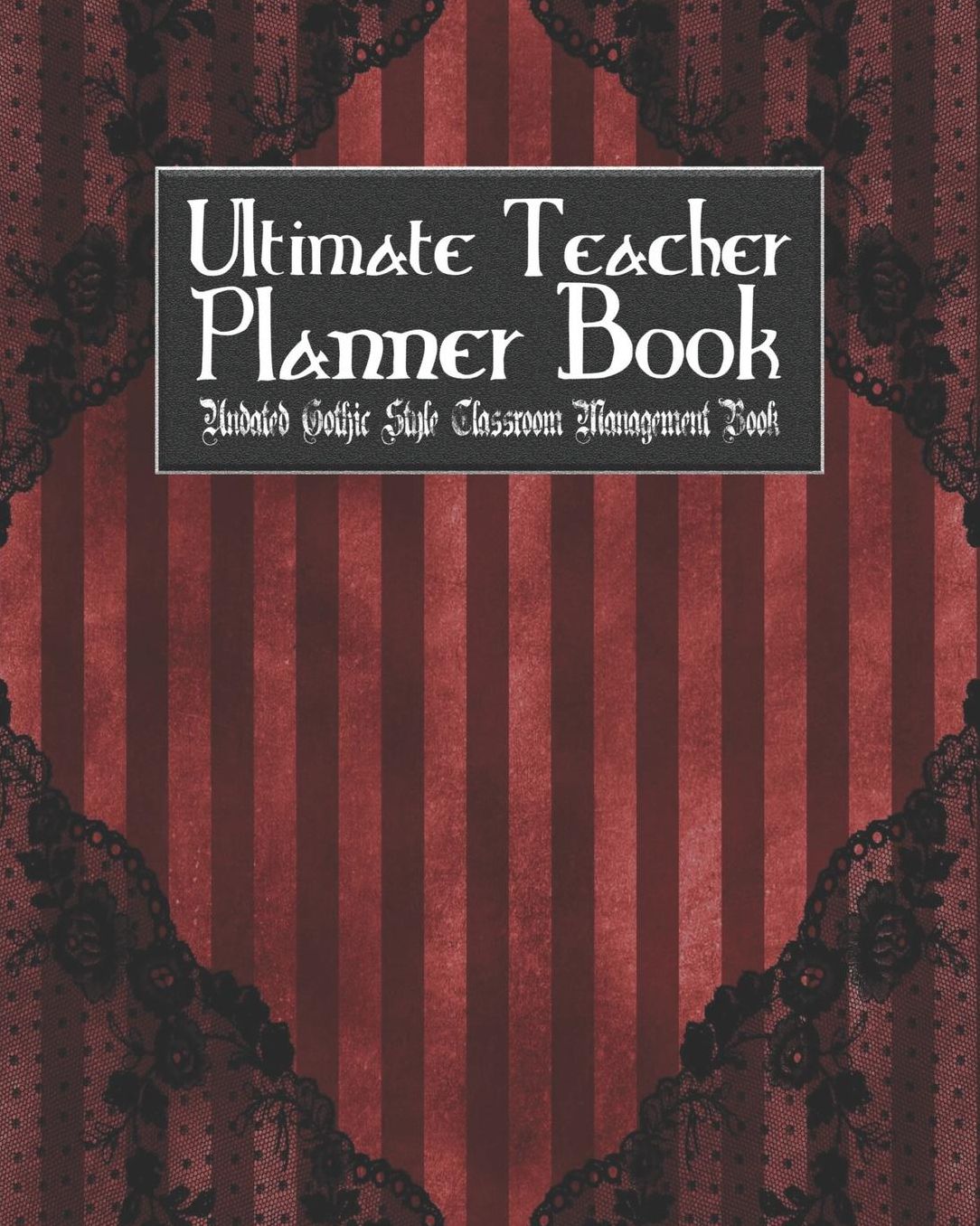 Ultimate Teacher Planner Book Undated Gothic Style Classroom Management Book: Gothic Christmas Holiday School Education Academic 150 Pg 8x10 Teacher Record Book Class Student Checklist Progress Report Action Plan Organizer Gift
