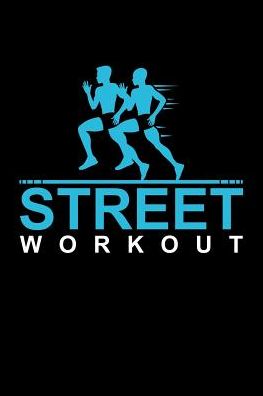 Street Workout: 6x9 120 pages quad ruled Your personal fitness tracking journal