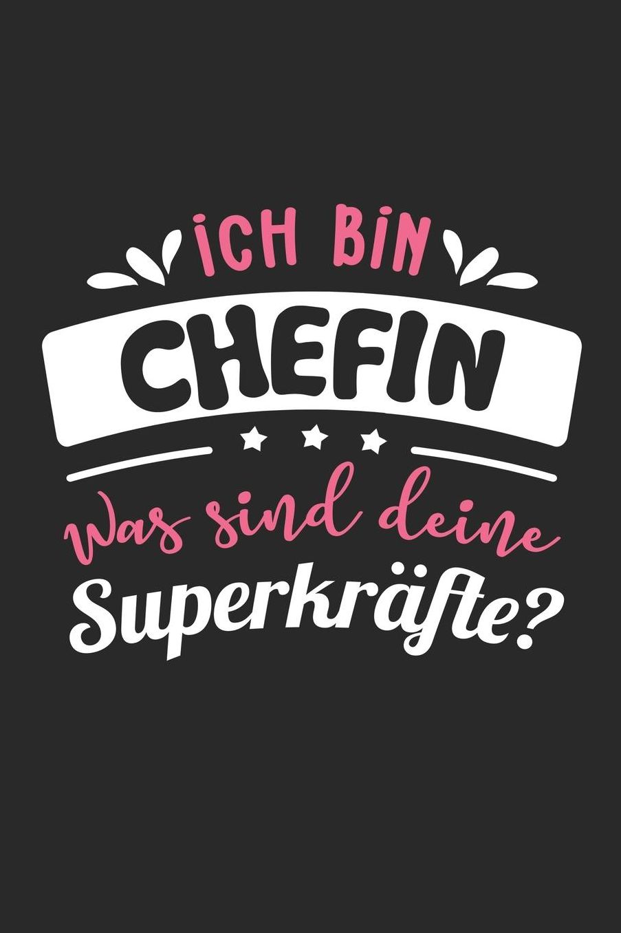 Ich Bin Chefin Was Sind Deine Superkrï¿½fte?: A5 Liniertes - Notebook - Notizbuch - Taschenbuch - Journal - Tagebuch - Ein lustiges Geschenk fï¿½r Freunde oder die Familie und die beste Chefin der Welt