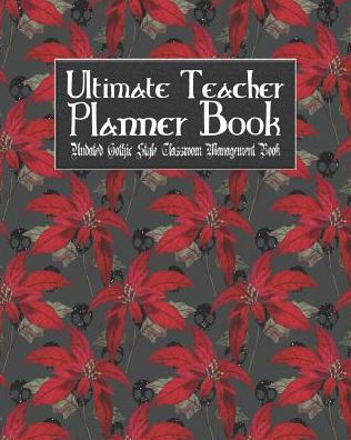 Ultimate Teacher Planner Book Undated Gothic Style Classroom Management Book: Gothic Christmas Holiday School Education Academic 150 Pg 8x10 Teacher Record Book Class Student Checklist Progress Report Action Plan Organizer Gift