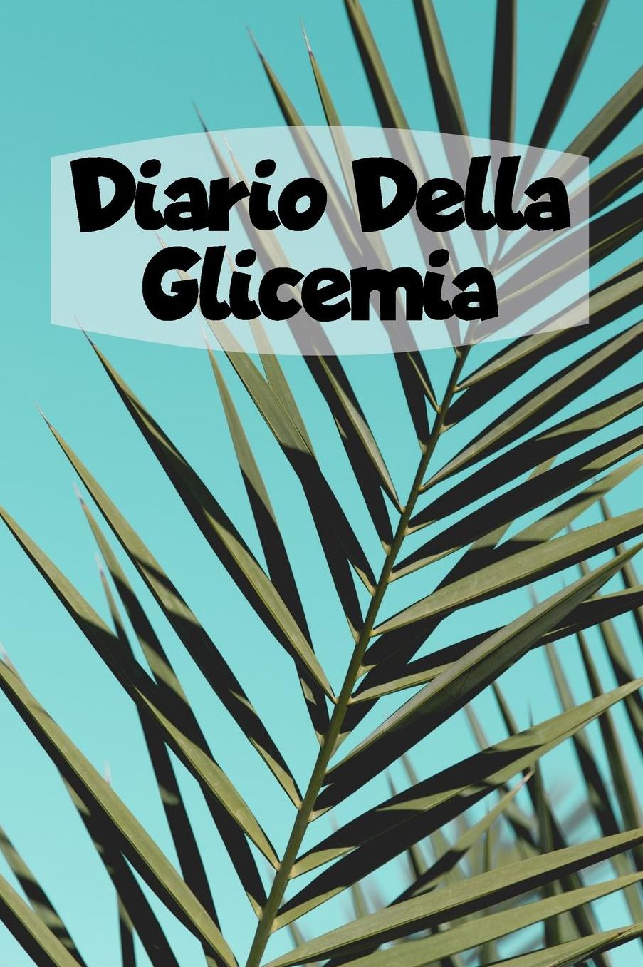 Diario Della Glicemia: 6x9 Diario Del Diabete O Diario Dello Zucchero Nel Sangue Per 1 Anno / 53 Settimane. Giornale Del Diabete Per La Glicemia Come Organizzatore E Diario Medico In Forma Prestampata.