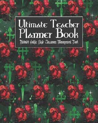 Ultimate Teacher Planner Book Undated Gothic Style Classroom Management Book: Gothic Christmas Holiday School Education Academic 150 Pg 8x10 Teacher Record Book Class Student Checklist Progress Report Action Plan Organizer Gift