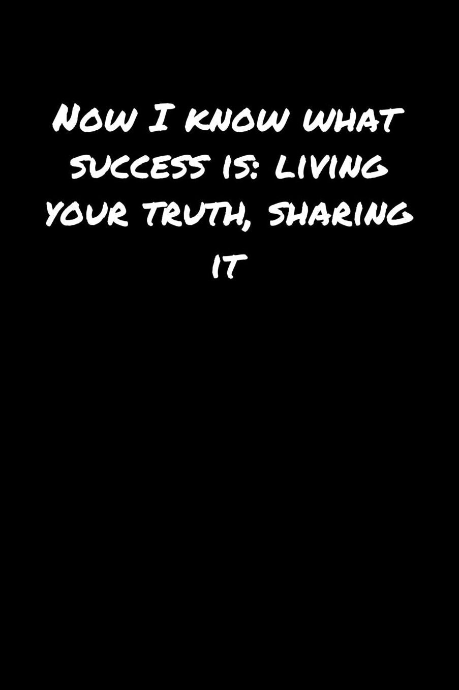 Now I Know What Success Is Living Your Truth Sharing It: A soft cover blank lined journal to jot down ideas, memories, goals, and anything else that comes to mind.