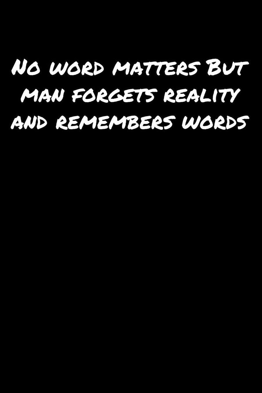 No Word Matters But Man Forgets Reality and Remembers Words: A soft cover blank lined journal to jot down ideas, memories, goals, and anything else that comes to mind.