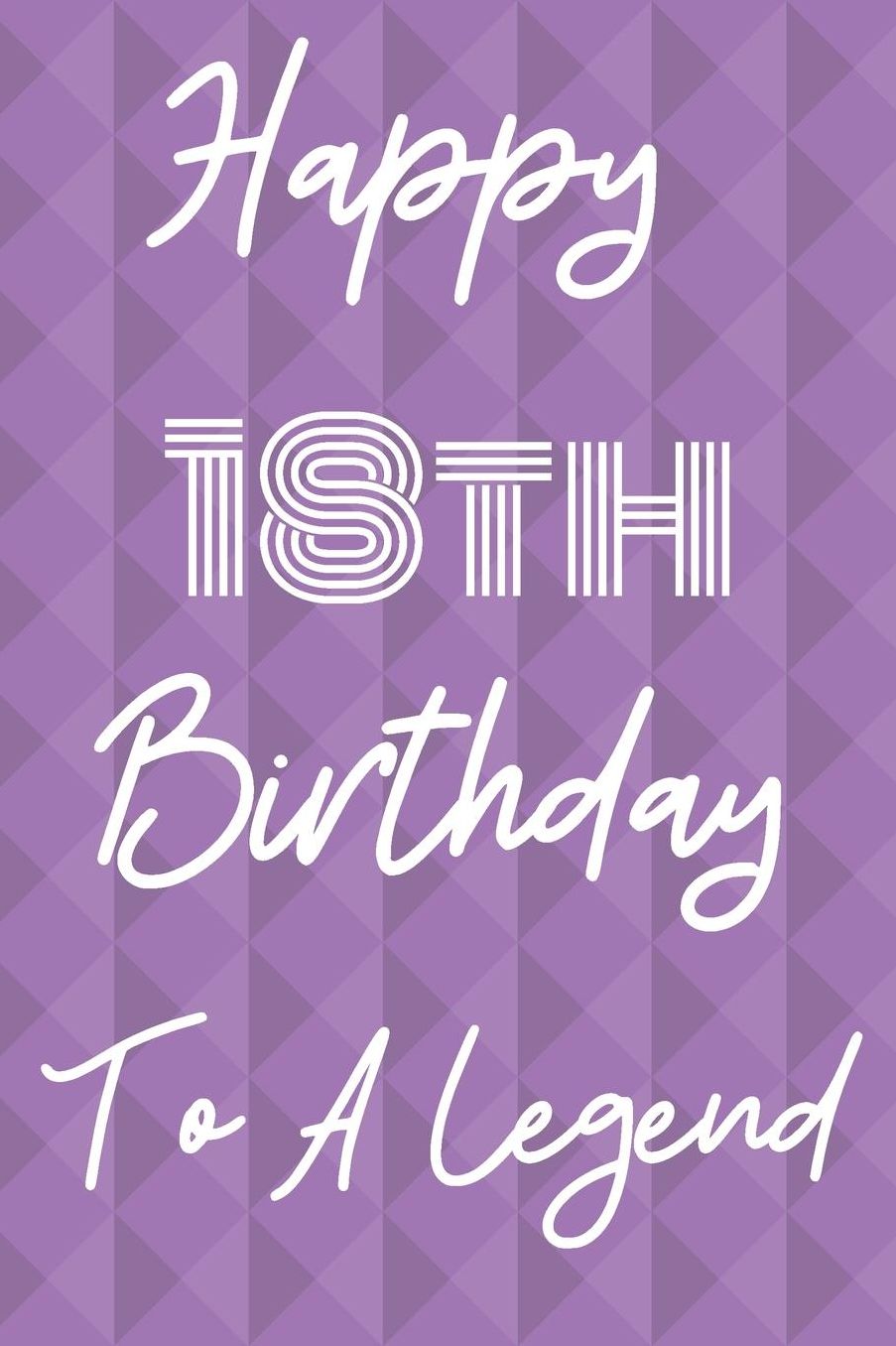 Happy 18th Birthday To A Legend: Funny 18th Birthday Gift Journal / Notebook / Diary Quote (6 x 9 - 110 Blank Lined Pages)