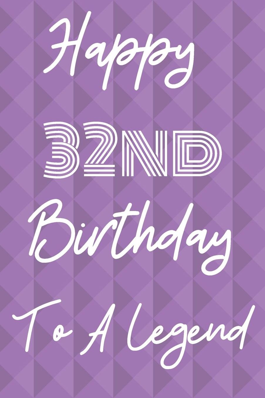 Happy 32nd Birthday To A Legend: Funny 32nd Birthday Gift Journal / Notebook / Diary Quote (6 x 9 - 110 Blank Lined Pages)