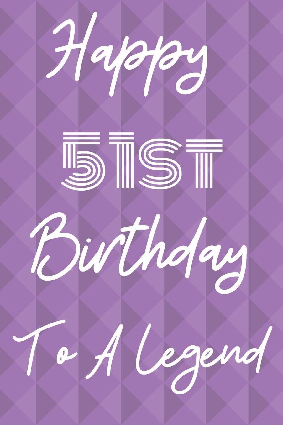 Happy 51st Birthday To A Legend: Funny 51st Birthday Gift Journal / Notebook / Diary Quote (6 x 9 - 110 Blank Lined Pages)