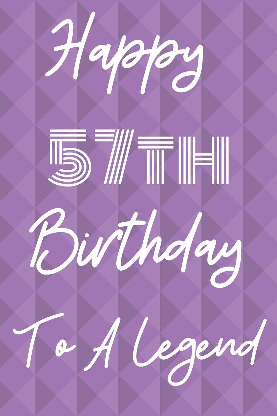 Happy 57th Birthday To A Legend: Funny 57th Birthday Gift Journal / Notebook / Diary Quote (6 x 9 - 110 Blank Lined Pages)