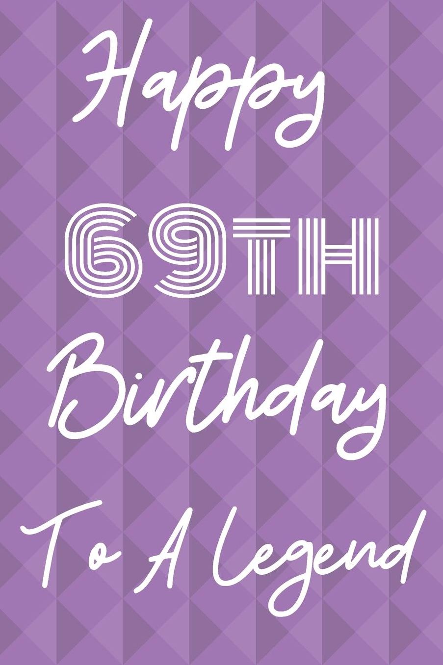 Happy 69th Birthday To A Legend: Funny 69th Birthday Gift Journal / Notebook / Diary Quote (6 x 9 - 110 Blank Lined Pages)
