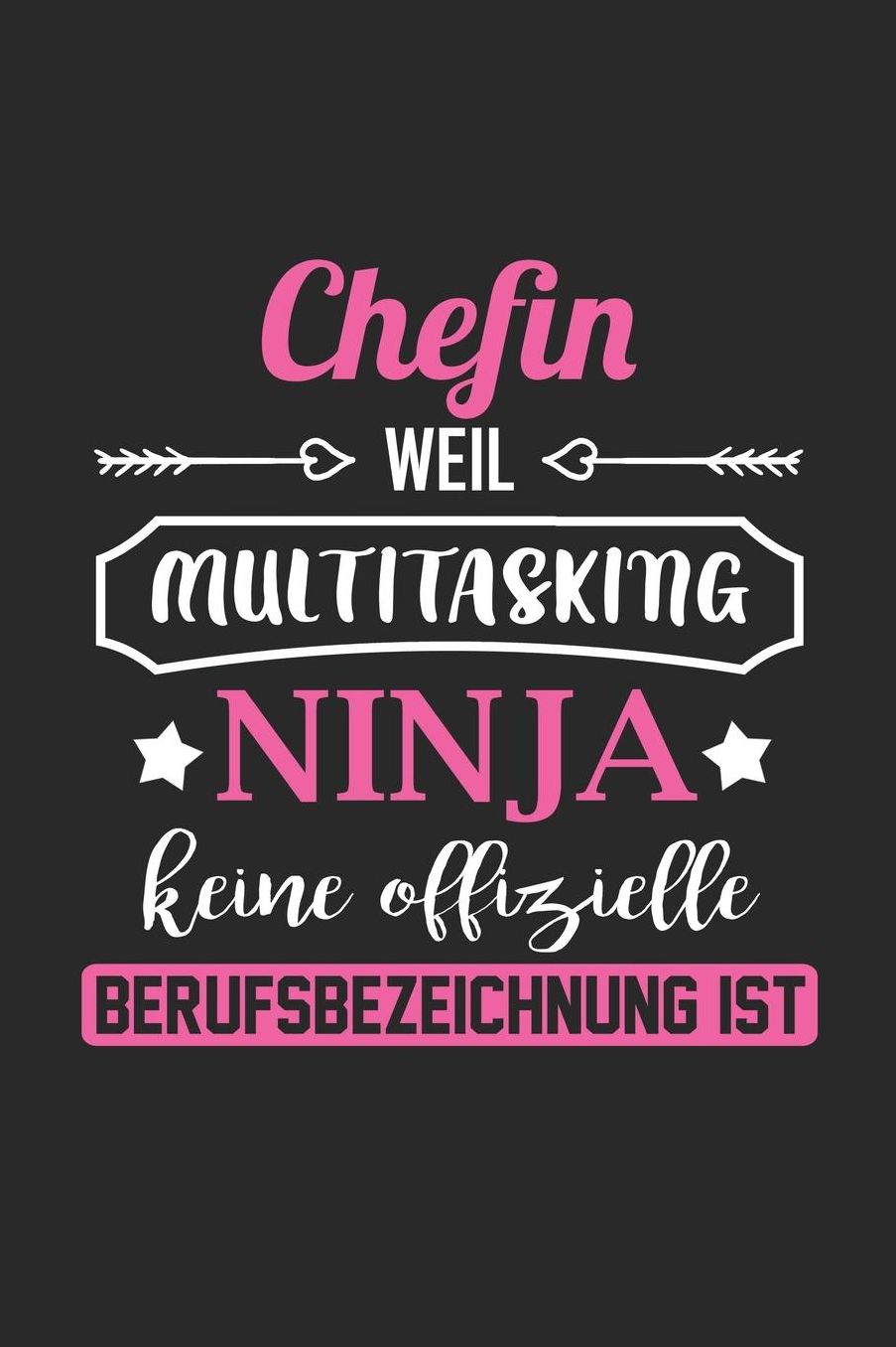 Chefin Weil Multitasking Ninja Keine Berufsbezeichnung Ist: A5 Punkteraster - Notebook - Notizbuch - Taschenbuch - Journal - Tagebuch - Ein lustiges Geschenk fï¿½r Freunde oder die Familie und die beste Chefin der Welt