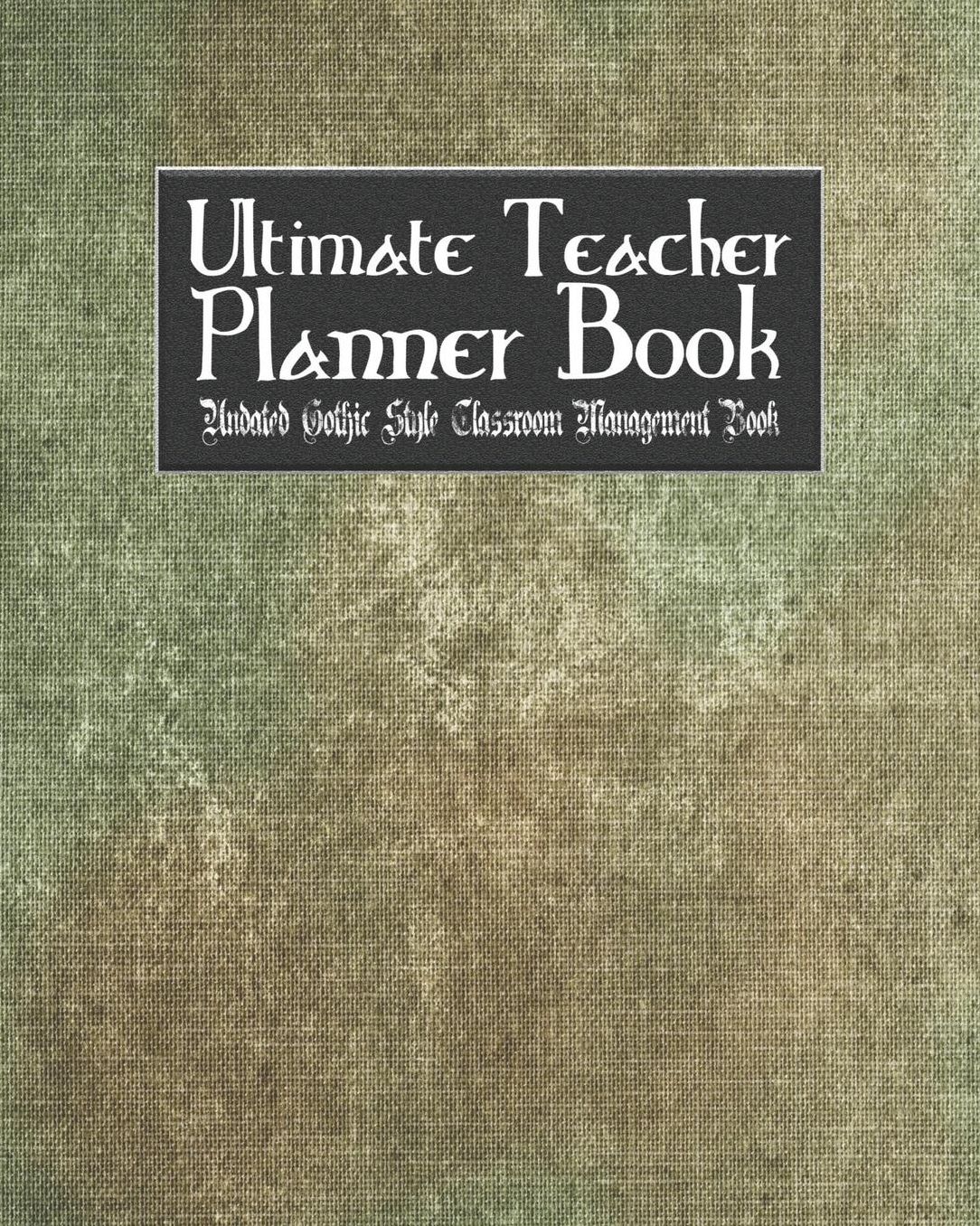 Ultimate Teacher Planner Book Undated Gothic Style Classroom Management Book: Gothic School Education Academic 150 Pg 8x10 Teacher Record Book Class Student Checklist Progress Report Action Plan Organizer Gift