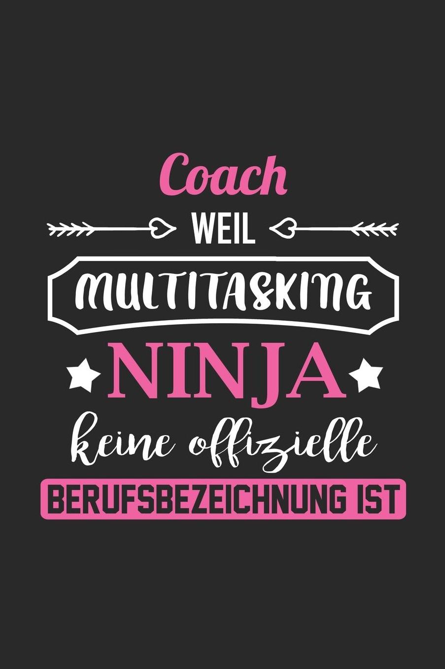 Coach Weil Multitasking Ninja Keine Berufsbezeichnung Ist: A5 Punkteraster - Notebook - Notizbuch - Taschenbuch - Journal - Tagebuch - Ein lustiges Geschenk fï¿½r Freunde oder die Familie und die beste Coach der Welt