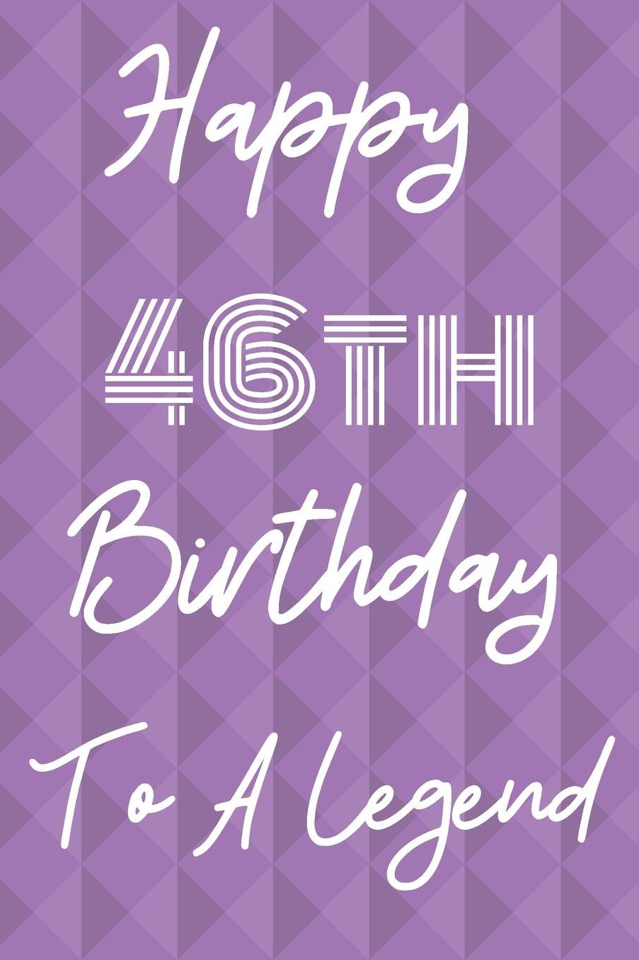 Happy 46th Birthday To A Legend: Funny 46th Birthday Gift Journal / Notebook / Diary Quote (6 x 9 - 110 Blank Lined Pages)