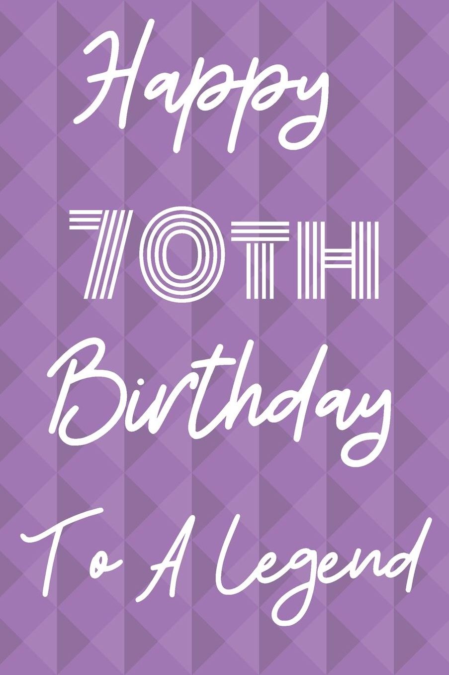 Happy 70th Birthday To A Legend: Funny 70th Birthday Gift Journal / Notebook / Diary Quote (6 x 9 - 110 Blank Lined Pages)