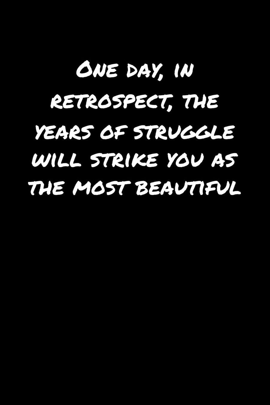 One Day In Retrospect The Years Of Struggle Will Strike You As The Most Beautiful: A soft cover blank lined journal to jot down ideas, memories, goals, and anything else that comes to mind.