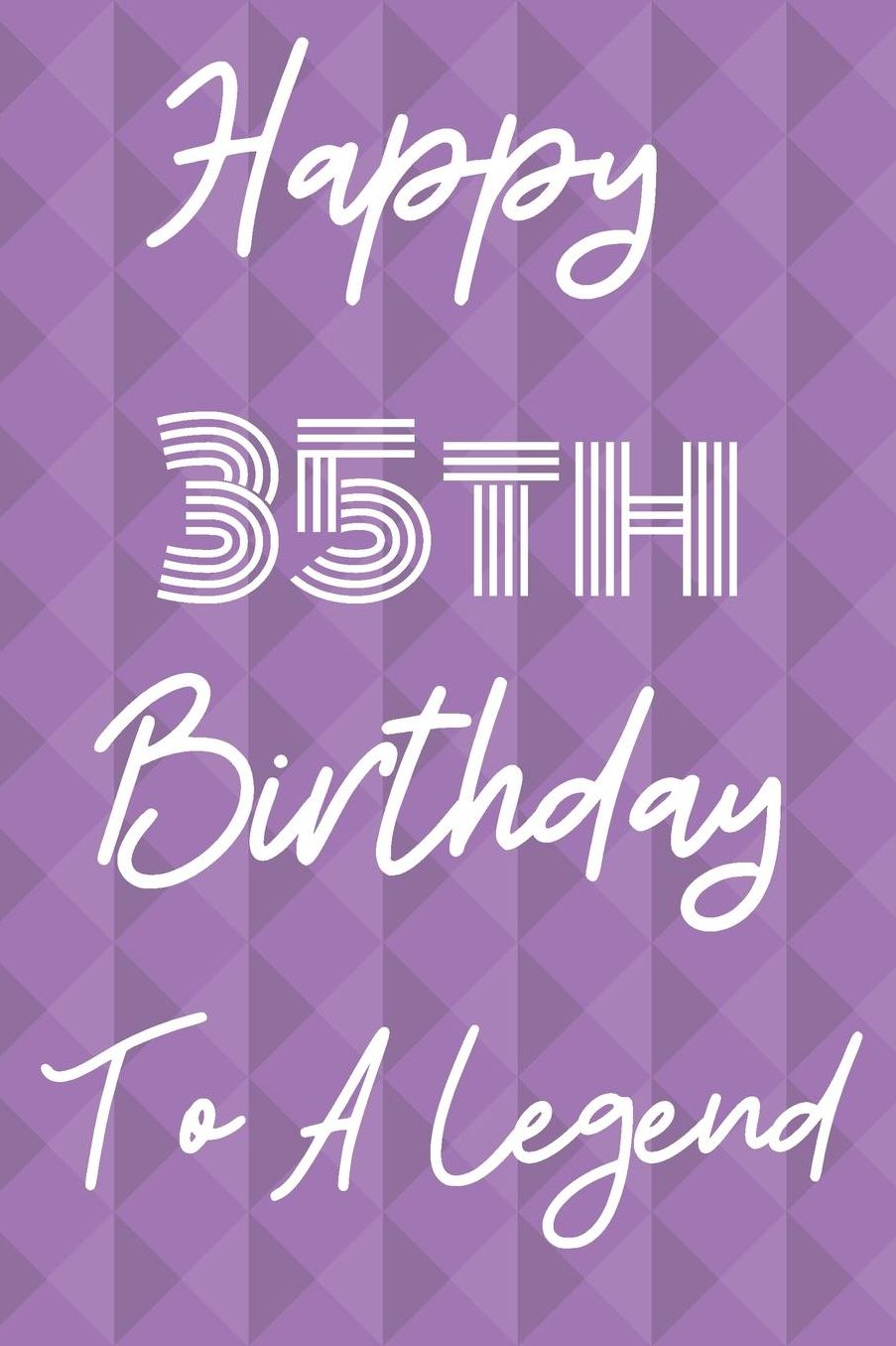 Happy 35th Birthday To A Legend: Funny 35th Birthday Gift Journal / Notebook / Diary Quote (6 x 9 - 110 Blank Lined Pages)
