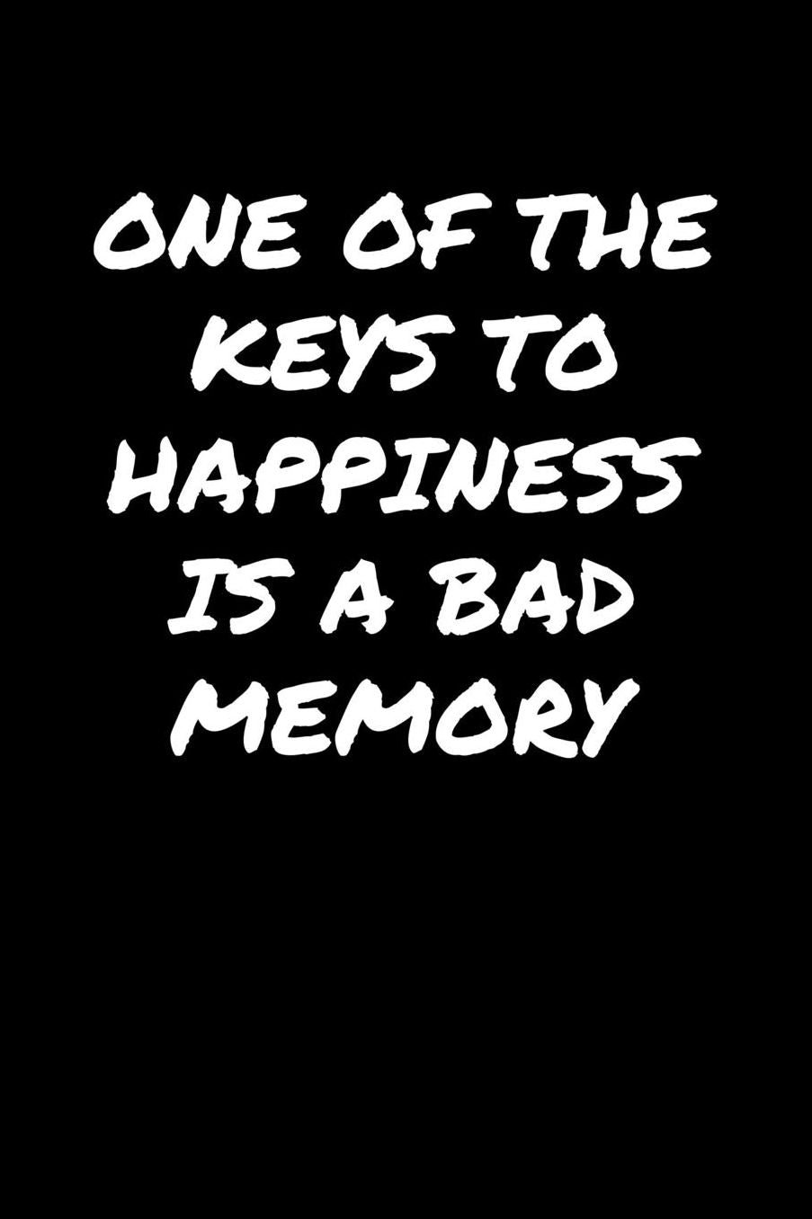 One Of The Keys To Happiness Is A Bad Memory�: A soft cover blank lined journal to jot down ideas, memories, goals, and anything else that comes to mind.