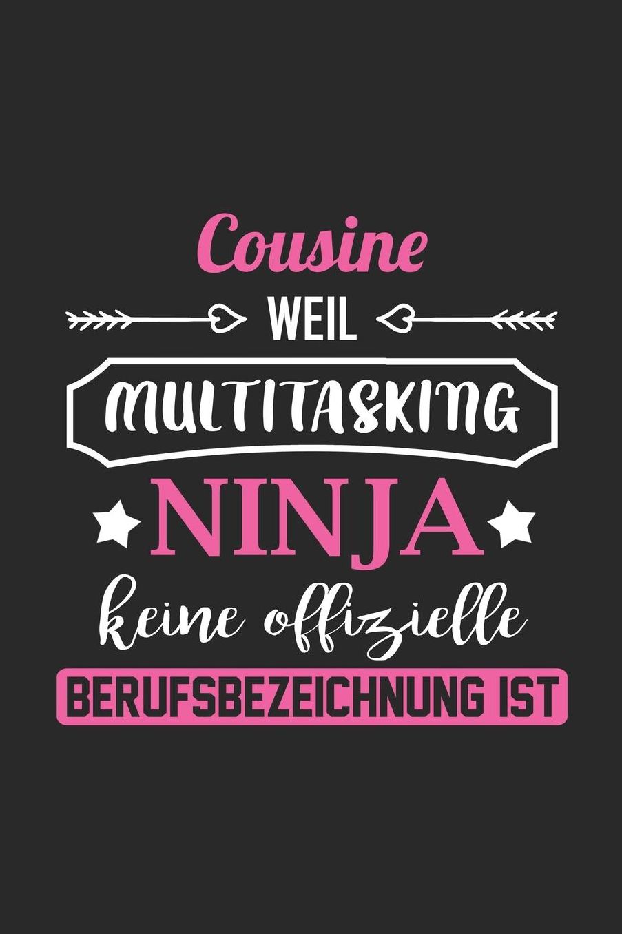 Cousine Weil Multitasking Ninja Keine Berufsbezeichnung Ist: A5 Blanko - Notebook - Notizbuch - Taschenbuch - Journal - Tagebuch - Ein lustiges Geschenk fï¿½r Freunde oder die Familie und die beste Cousine der Welt