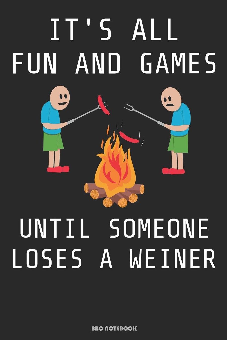 Itï¿½s All Fun And Games Until Someone Loses A Weiner BBQ Notebook: Geschenkidee fï¿½r Kï¿½che und Grill Fans ( 6x9 Zoll ca. DIN A5 120 Seiten)