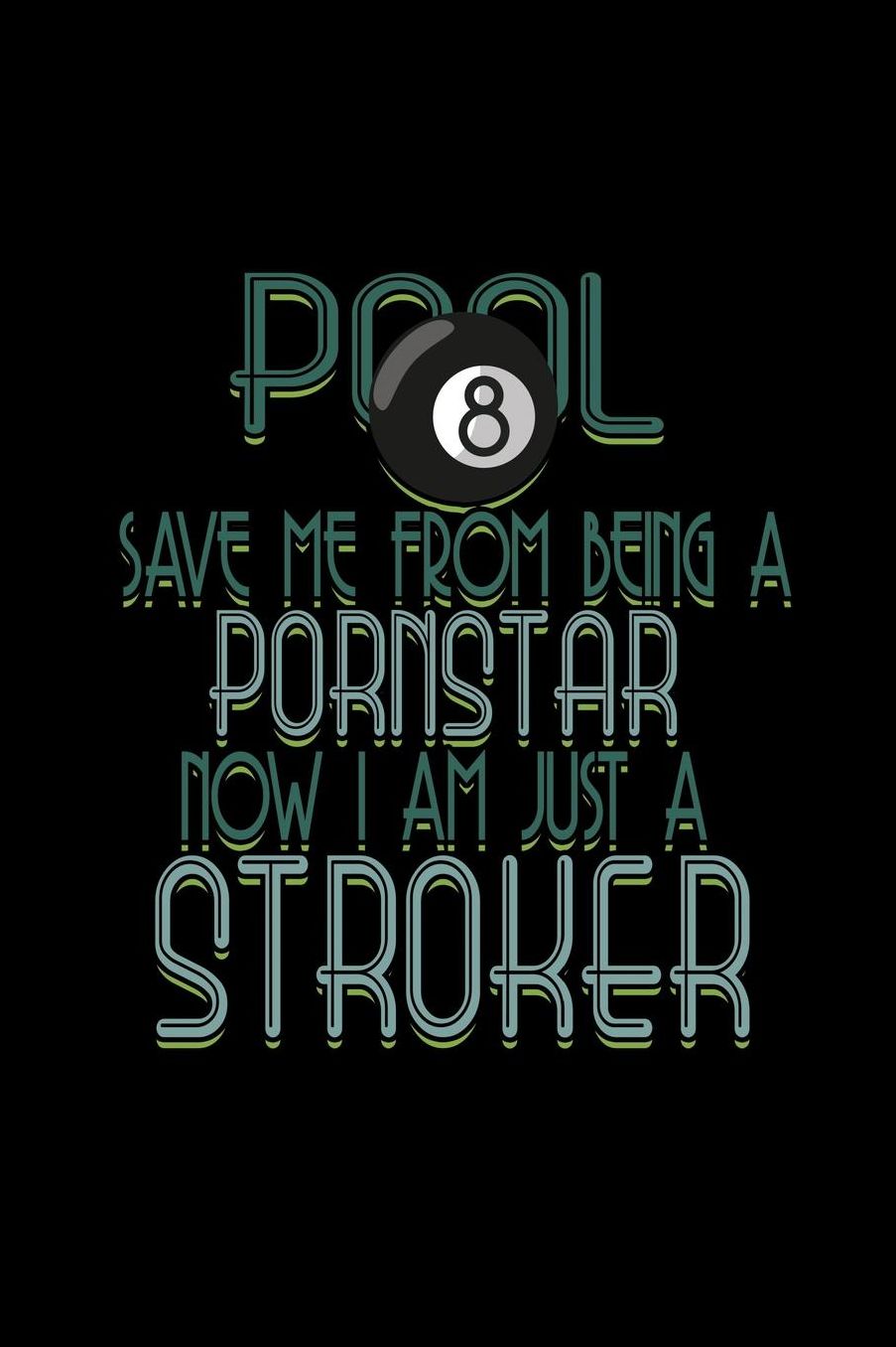 Pool. Save me from being a pornstar. Now I am just a stroker: Notebook Journal Diary 110 Lined pages