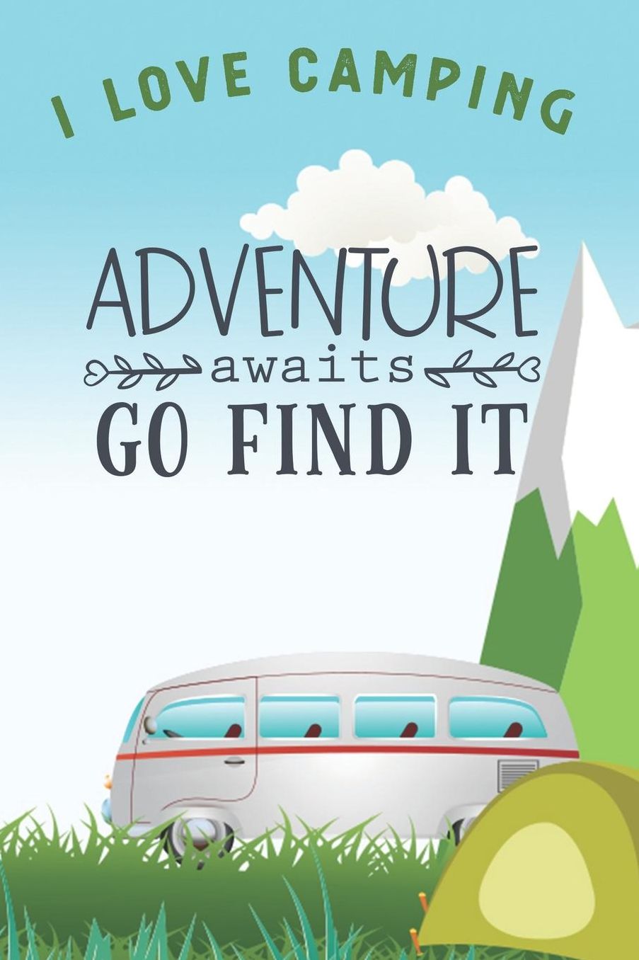 I Love Camping: Notizbuch A5 liniert mit 120 Seiten, Adventure Awaits - Go Find It, Notizheft / Tagebuch / Reise Journal, perfektes Geschenk fï¿½r Naturliebhaber und Camper