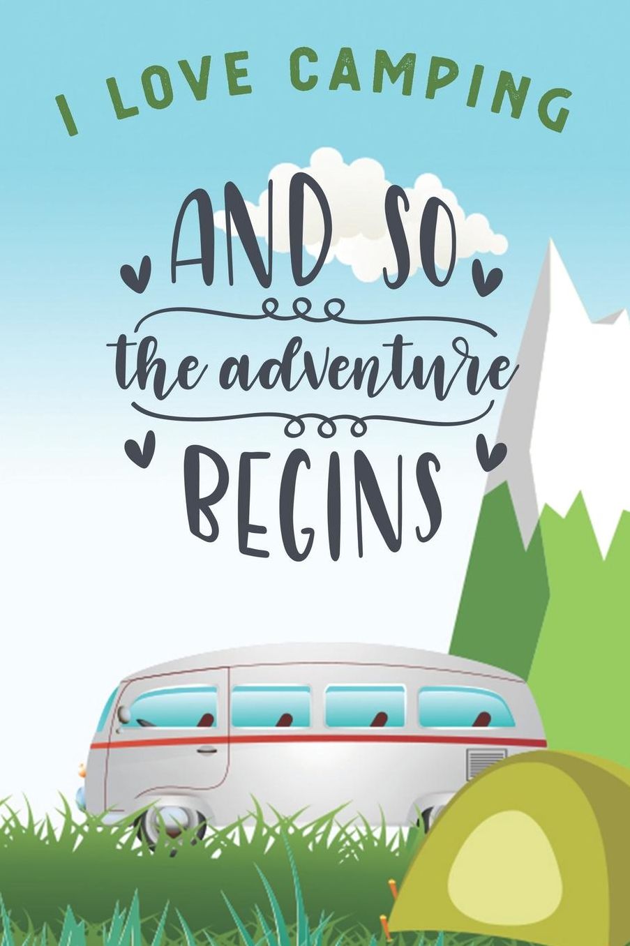 I Love Camping: Notizbuch A5 liniert mit 120 Seiten, And so the Adventure begins, Notizheft / Tagebuch / Reise Journal, perfektes Geschenk fï¿½r Naturliebhaber und Camper