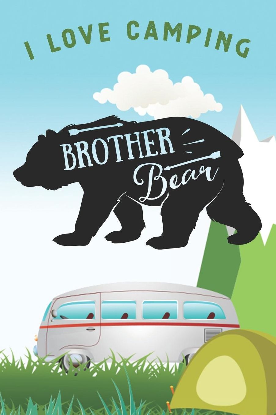 I Love Camping: Notizbuch A5 liniert mit 120 Seiten, Brother Bear, Notizheft / Tagebuch / Reise Journal, perfektes Geschenk fï¿½r Naturliebhaber und Camper