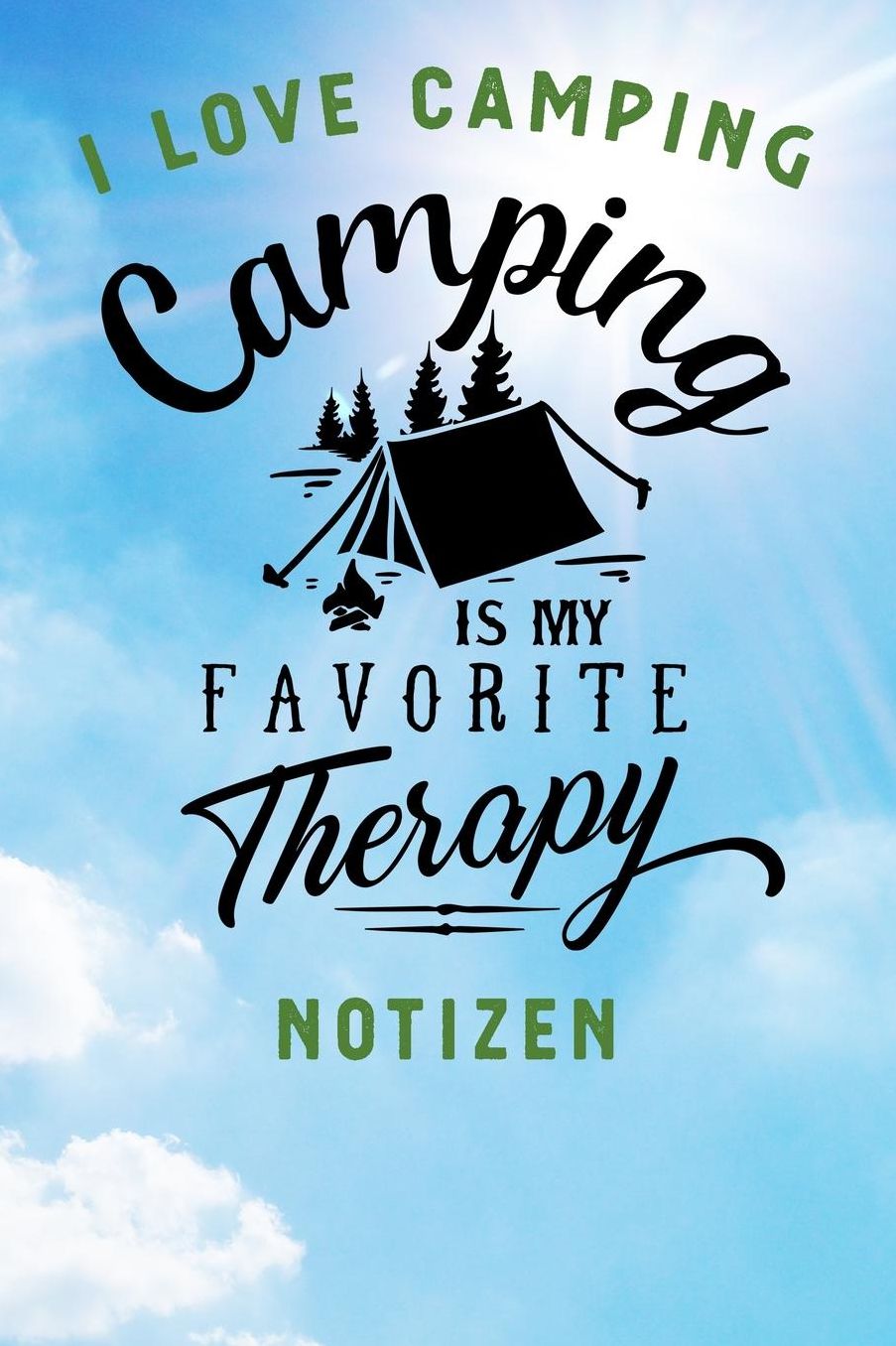 I Love Camping: Notizbuch A5 liniert mit 120 Seiten, Camping is my favorite Therapy, Notizheft / Tagebuch / Reise Journal, perfektes Geschenk fï¿½r Naturliebhaber und Camper