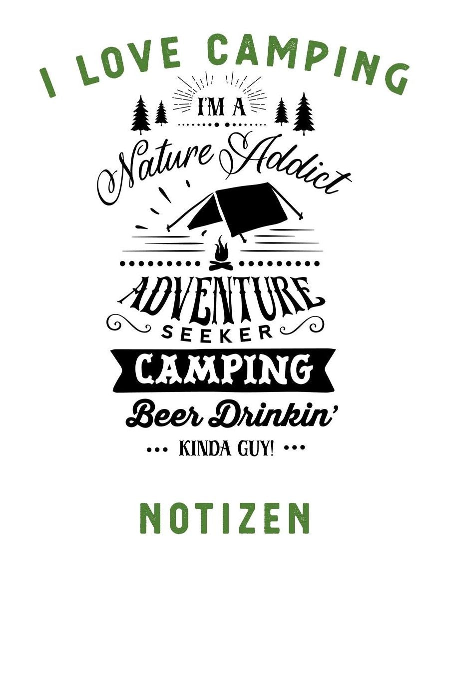 I Love Camping: Notizbuch A5 liniert mit 120 Seiten, I'm A Nature Addict, Notizheft / Tagebuch / Reise Journal, perfektes Geschenk fï¿½r Naturliebhaber und Camper