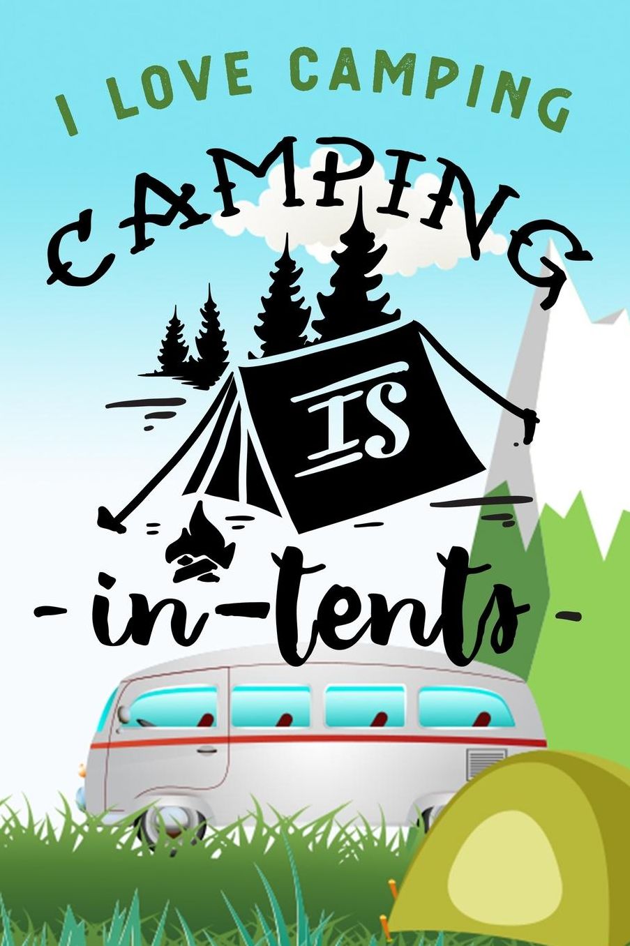 I Love Camping: Notizbuch A5 liniert mit 120 Seiten, Camping is in tents, Notizheft / Tagebuch / Reise Journal, perfektes Geschenk fï¿½r Naturliebhaber und Camper