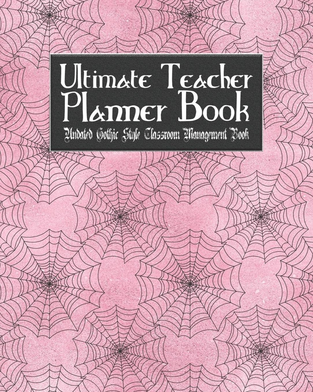 Ultimate Teacher Planner Book Undated Gothic Style Classroom Management Book: Gothic - School Education Academic - 150 Pg 8x10" - Teacher Record Book - Class Student - Checklist - Progress Report Action Plan - Organizer Gift