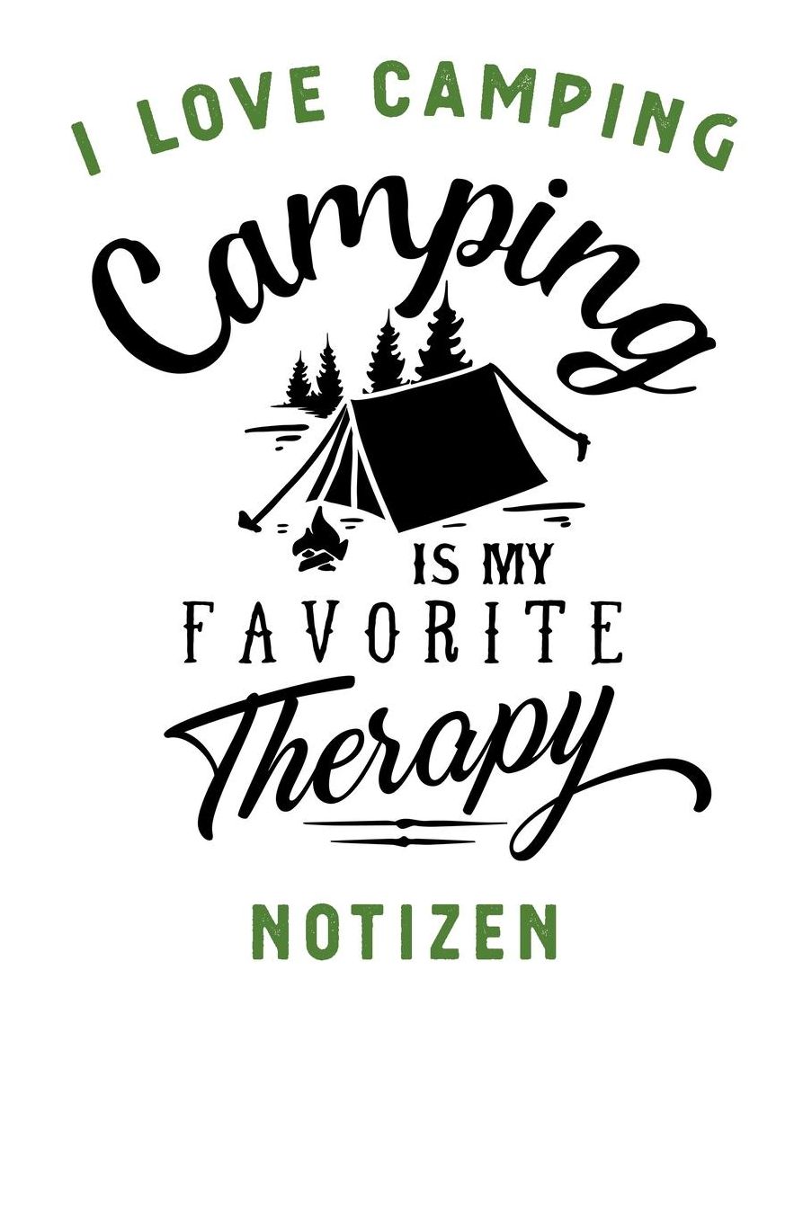 I Love Camping: Notizbuch A5 liniert mit 120 Seiten, Camping is my favorite Therapy, Notizheft / Tagebuch / Reise Journal, perfektes Geschenk fï¿½r Naturliebhaber und Camper