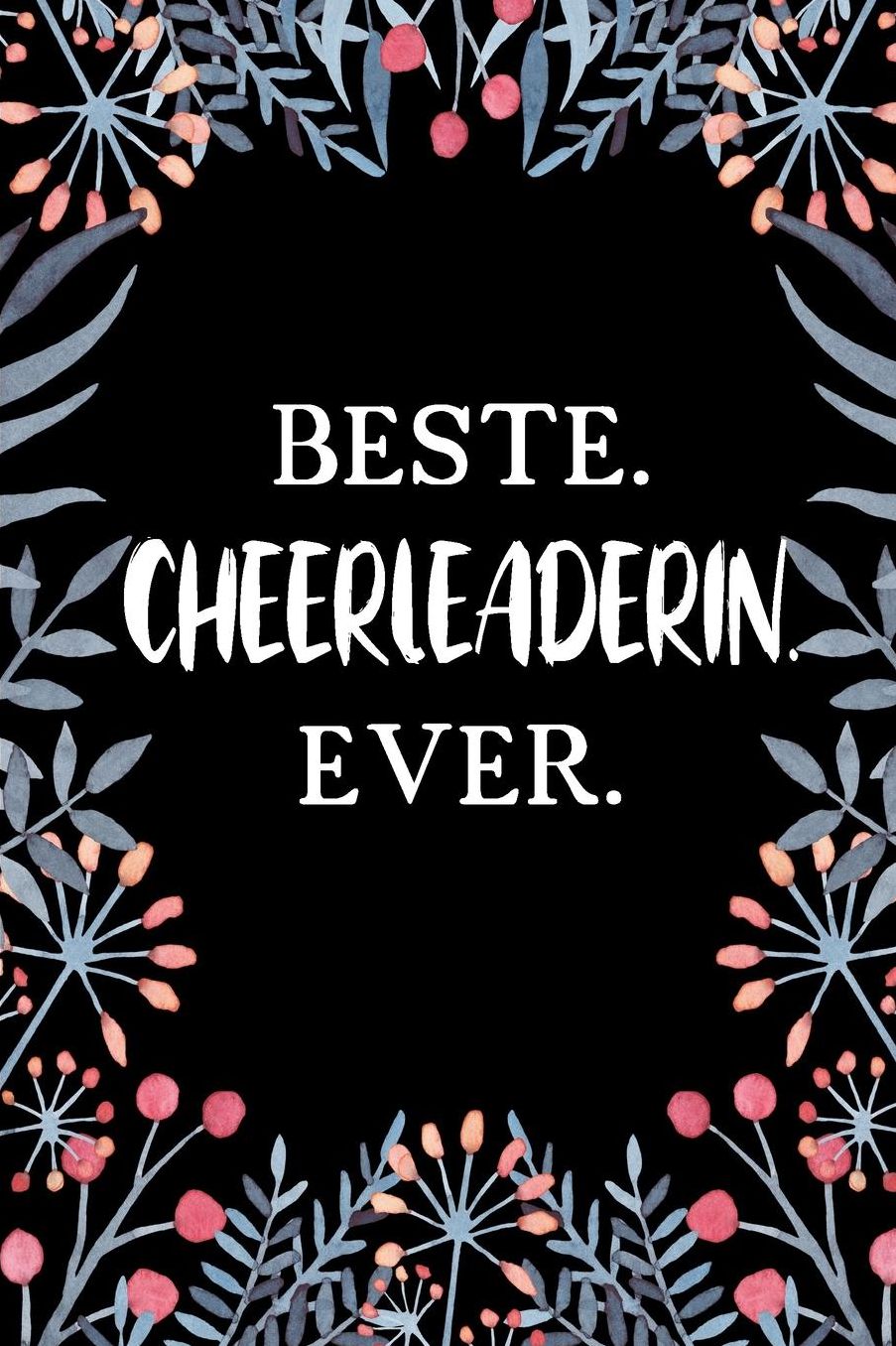 Beste Cheerleaderin Ever: A5 Liniertes - Notebook - Notizbuch - Taschenbuch - Journal - Tagebuch - Ein lustiges Geschenk fï¿½r Freunde oder die Familie und die beste Cheerleaderin der Welt