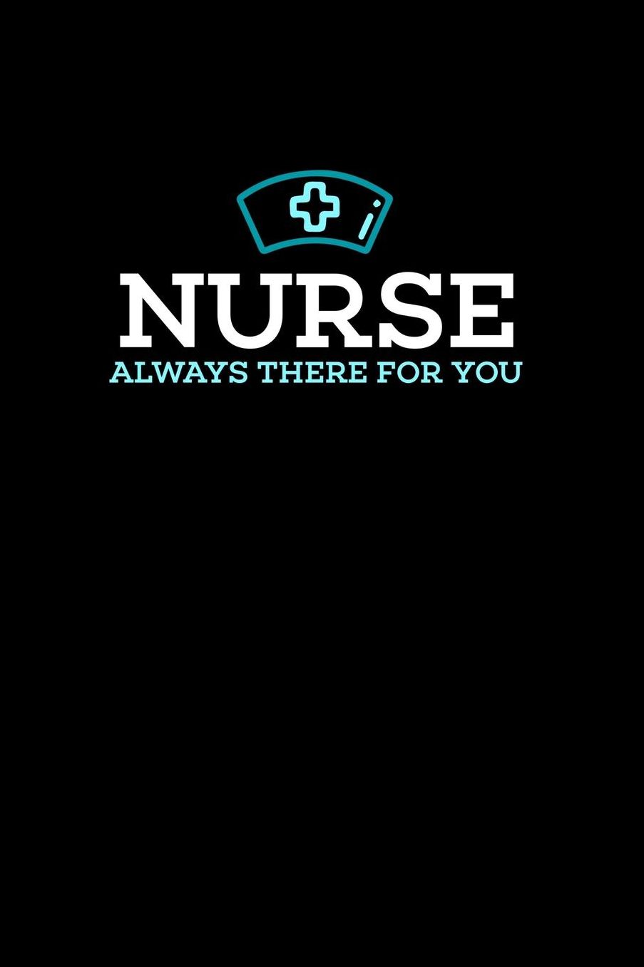 Nurse, Always There For You: 120 Pages I 6x9 I College Ruled Linepaper I Funny Nursing, Paramedic & Hospital Gifts