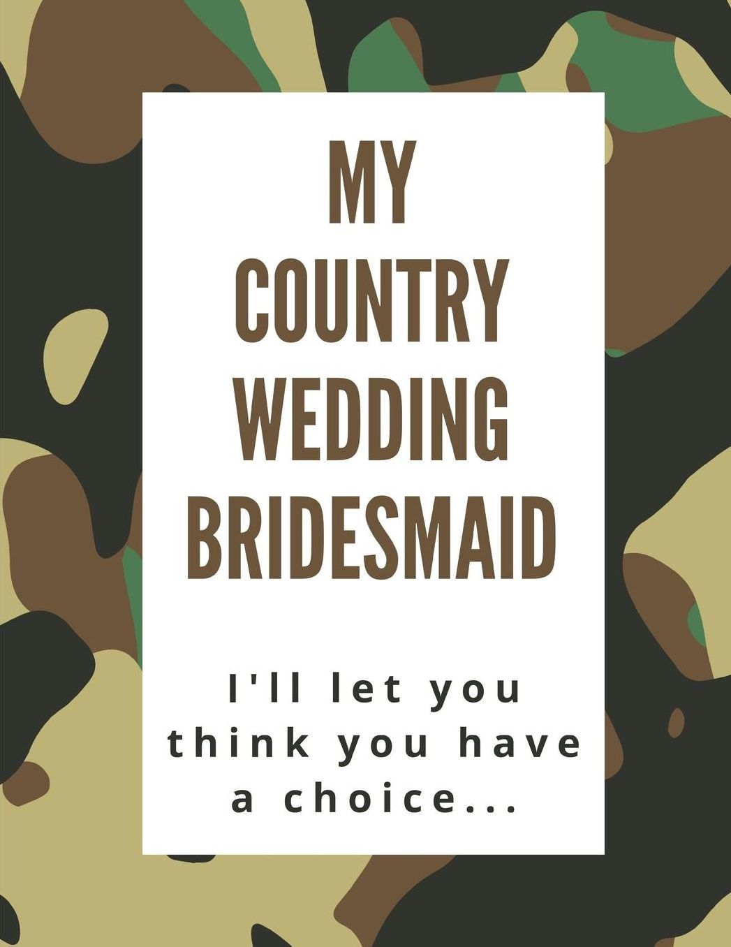 My Country Wedding Bridesmaid I'll Let You Think You Have A Choice: Bridesmaid Proposal Prompted Fill In Organizer for Maid of Honor for Notes, Reminders, Lists, Things to do, Important Dates, Proposal Gift For Bridesmaids.