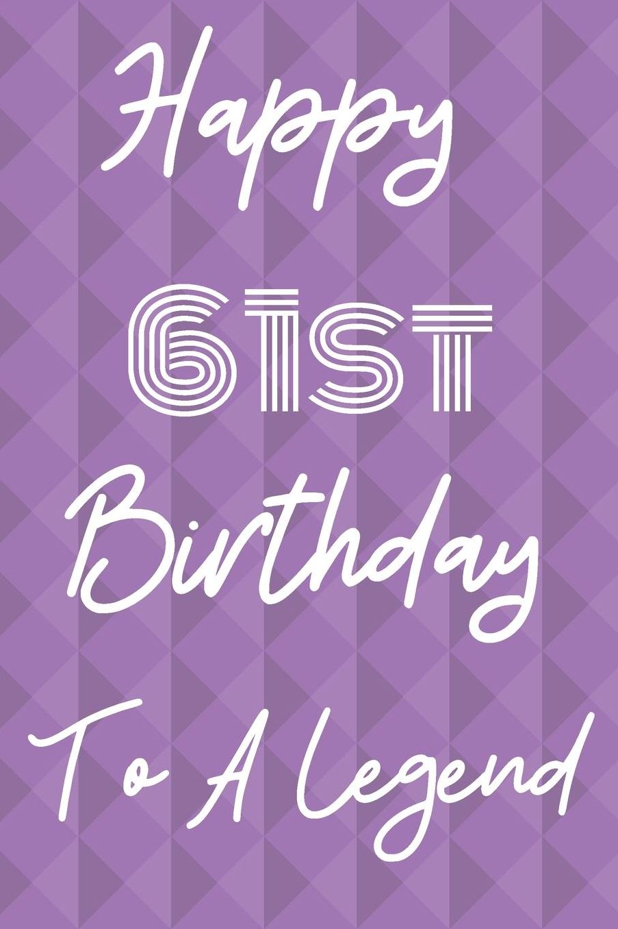 Happy 61st Birthday To A Legend: Funny 61st Birthday Gift Journal / Notebook / Diary Quote (6 x 9 - 110 Blank Lined Pages)