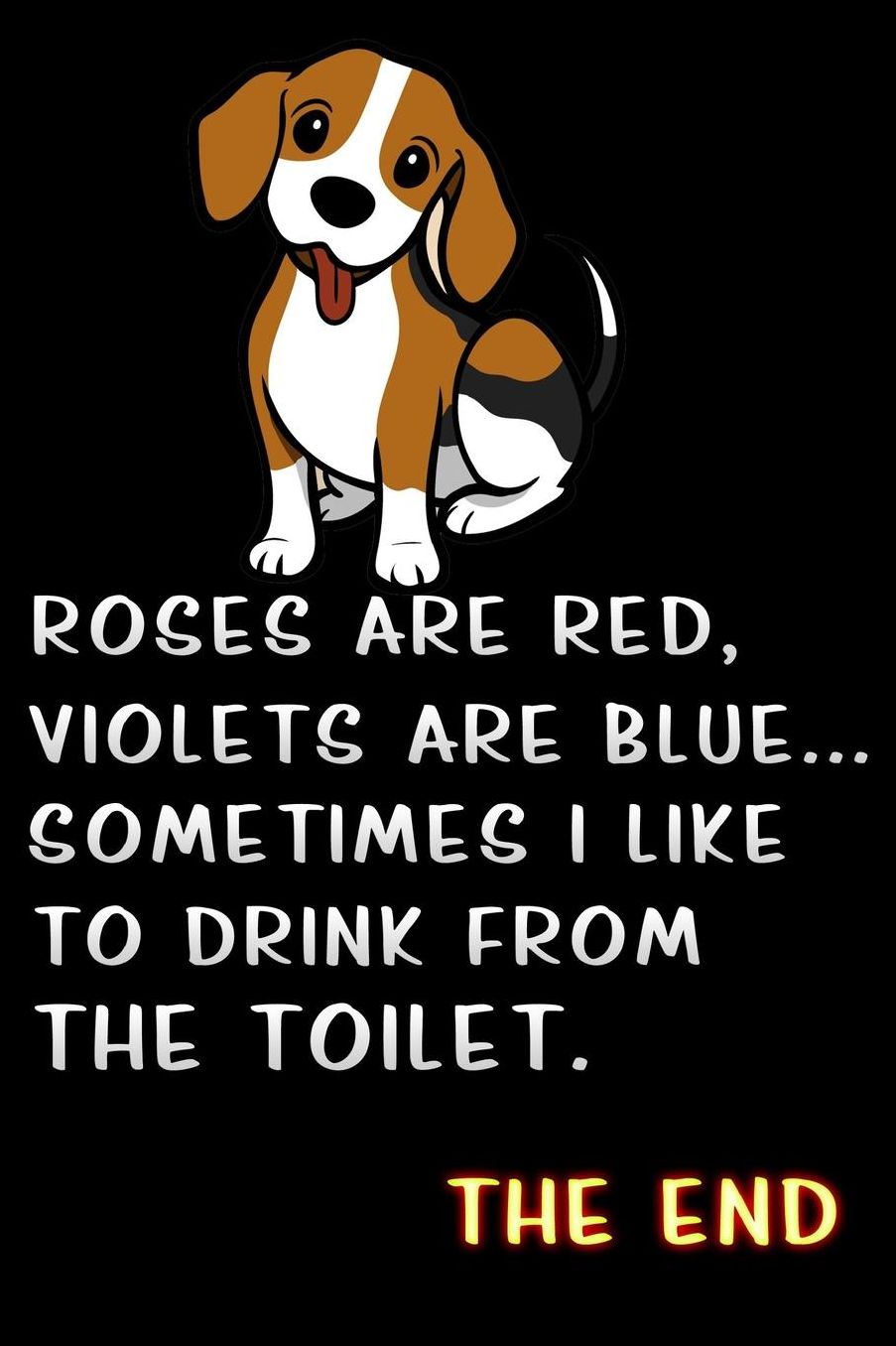 roses are red violets are blue sometimes i like to drink from the toilet: dog lovers Lined Notebook / Diary / offensive Journal For Best Wishes Birthdays party, Anniversaries, and Special Events Gag Gift for Your Best Friend
