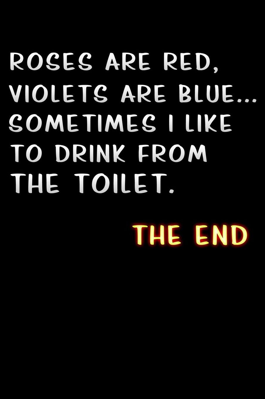 roses are red, violets are blue sometimes i like to drink from the toilet: Lined Notebook / Diary / offensive Journal For Best Wishes Birthdays party, Anniversaries, and Special Events Gag Gift for Your Best Friend
