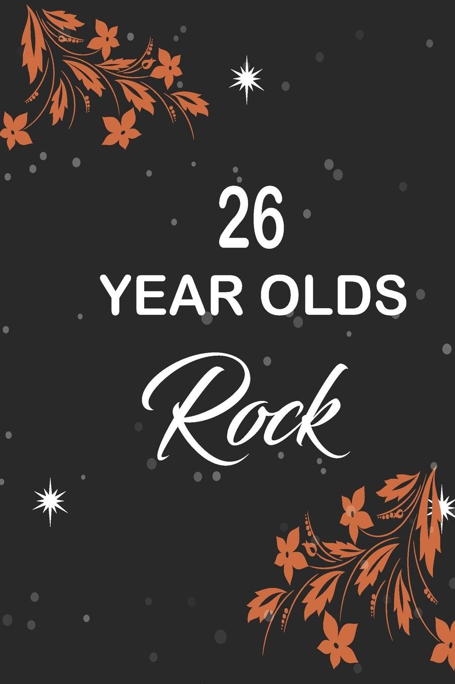 26 year olds rock: funny and cute blank lined journal Notebook, Diary, planner Happy 26th twenty-sixth Birthday Gift for twenty six year old daughter, son, boyfriend, girlfriend, men, women, wife and husband