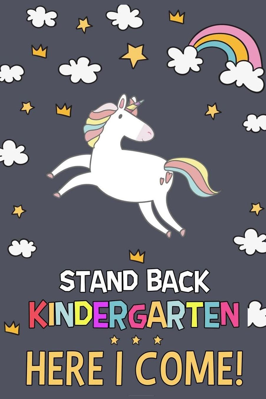 Stand Back Kindergarten Here I Come!: Funny Unicorn Journal First day of Kindergarten Gifts Kindergarten Writing Journal Back To School Journal Kindergarten Notebook