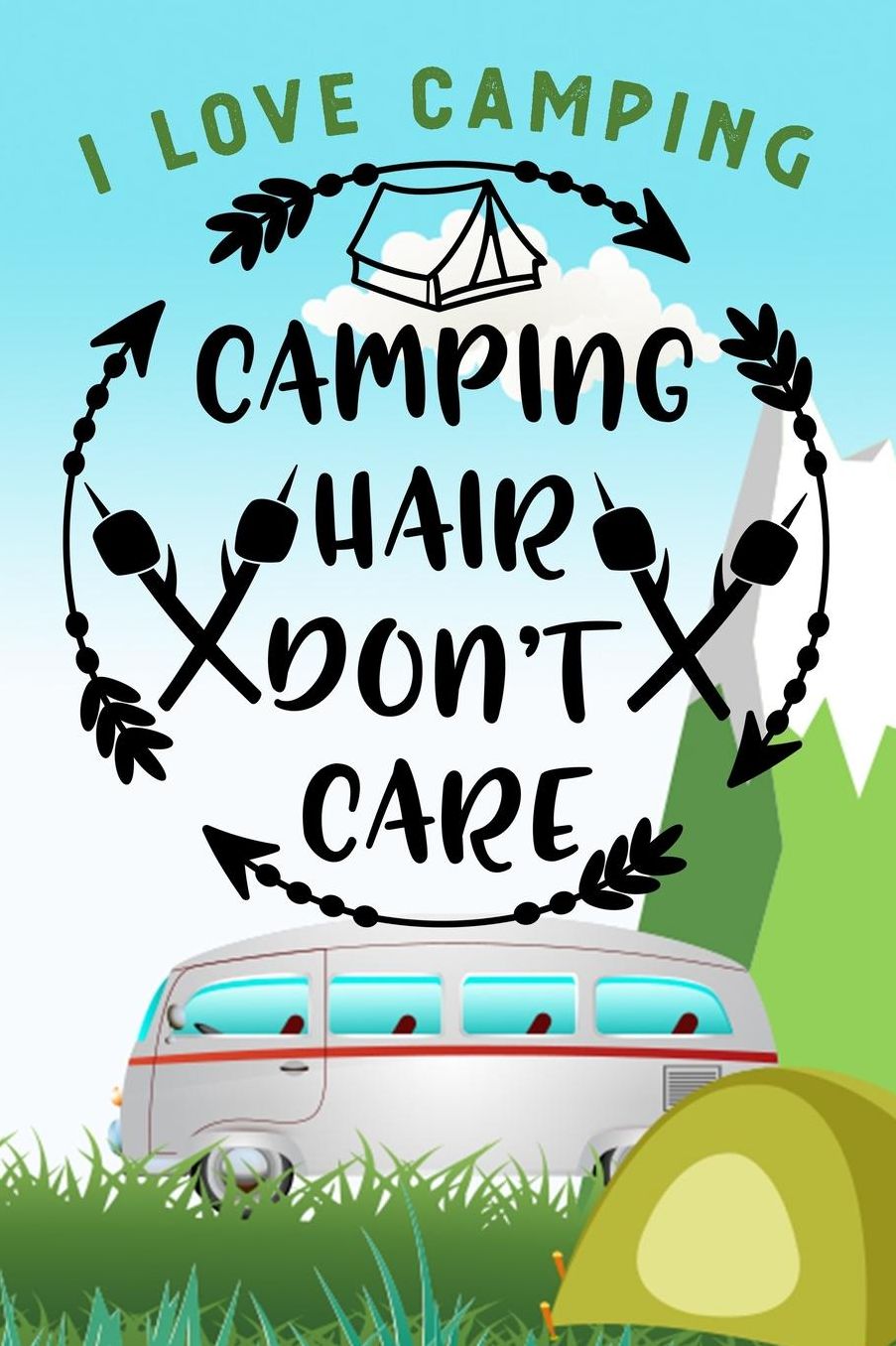 I Love Camping: Notizbuch A5 liniert mit 120 Seiten, Camping Hair Don't Care, Notizheft / Tagebuch / Reise Journal, perfektes Geschenk fï¿½r Naturliebhaber und Camper