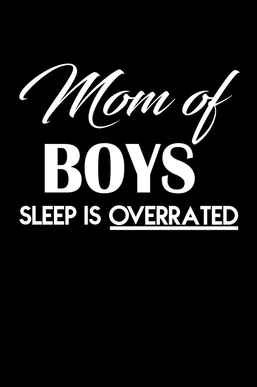 Mom Of Boys Sleep Is Overrated: Notebook 120 Pages Journal 6x9 Blank Line