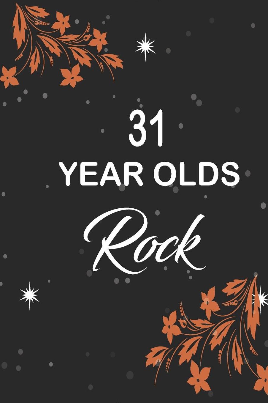31 year olds rock: funny and cute blank lined journal Notebook, Diary, planner Happy 31st thirty-first Birthday Gift for thirty one year old daughter, son, boyfriend, girlfriend, men, women, wife and husband