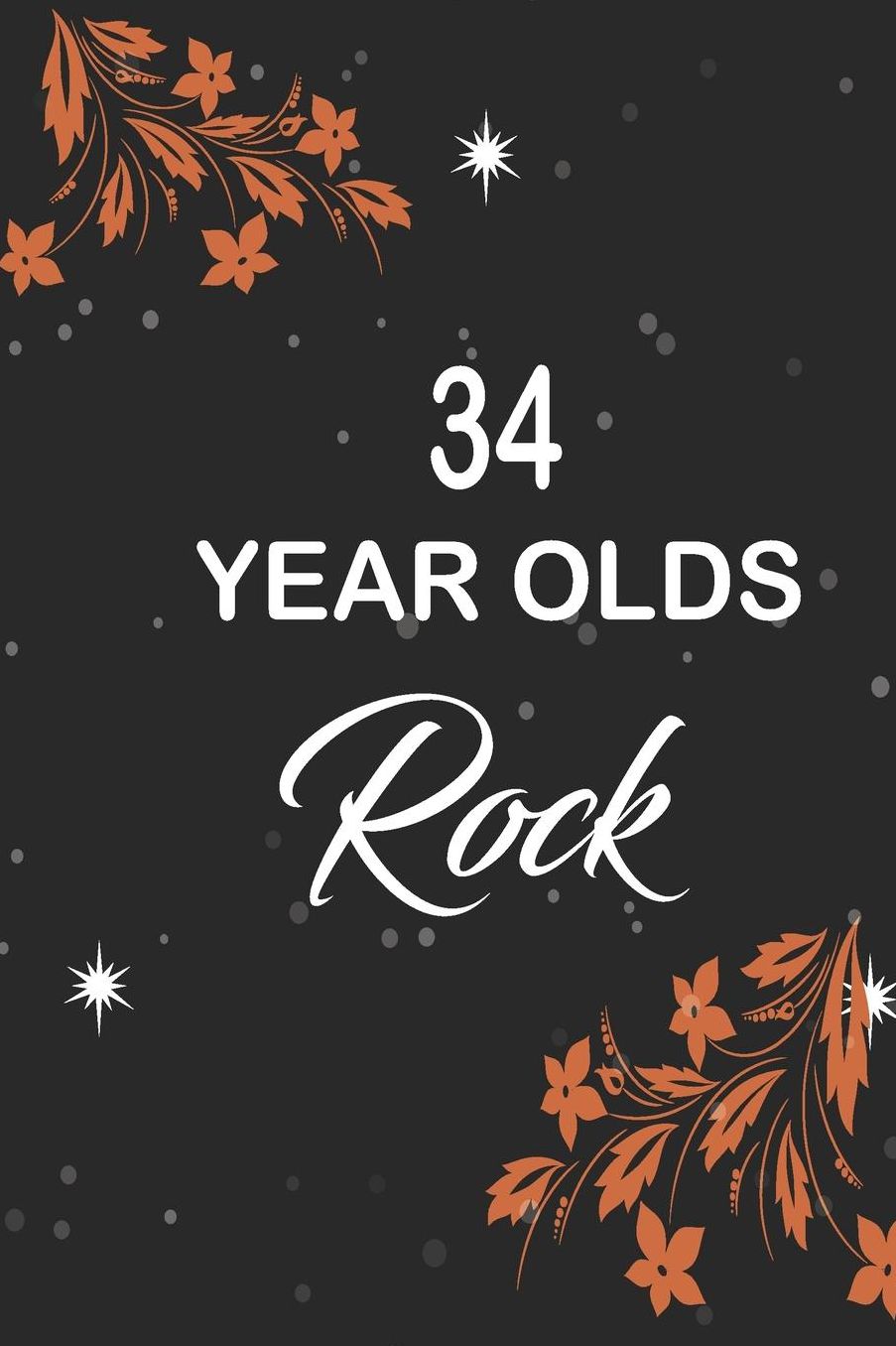 34 year olds rock: funny and cute blank lined journal Notebook, Diary, planner Happy 34th thirty-fourthth Birthday Gift for thirty four year old daughter, son, boyfriend, girlfriend, men, women, wife and husband
