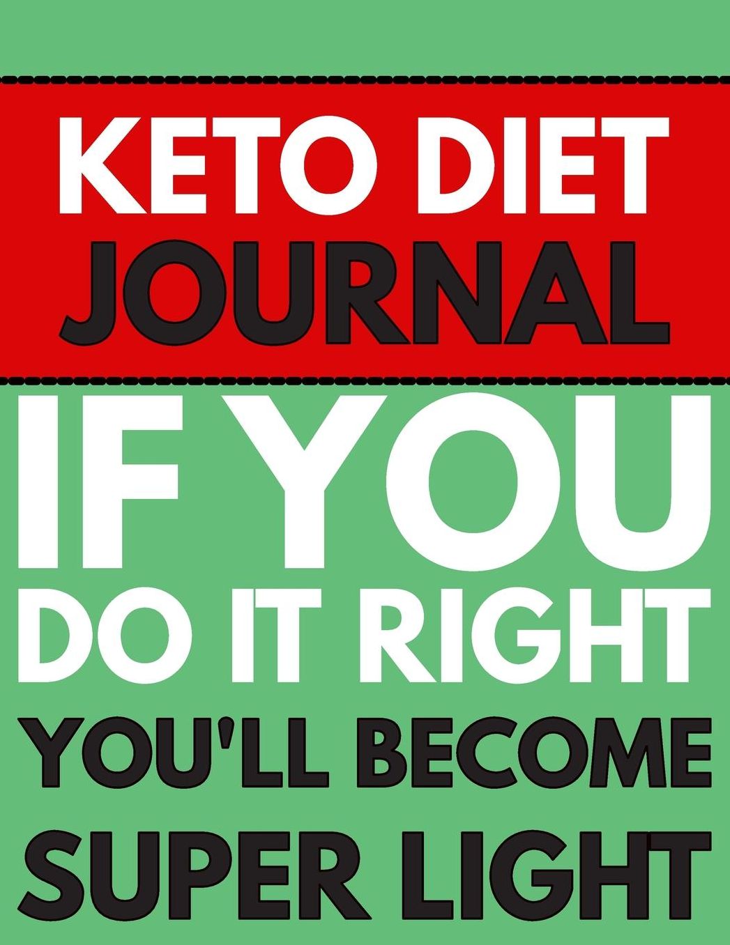 Keto Diet Journal - If You Do It Right You'll Become Super LIght: 90 Days Ketogenic Diet Food Planner And Weight Loss Tracker For Women
