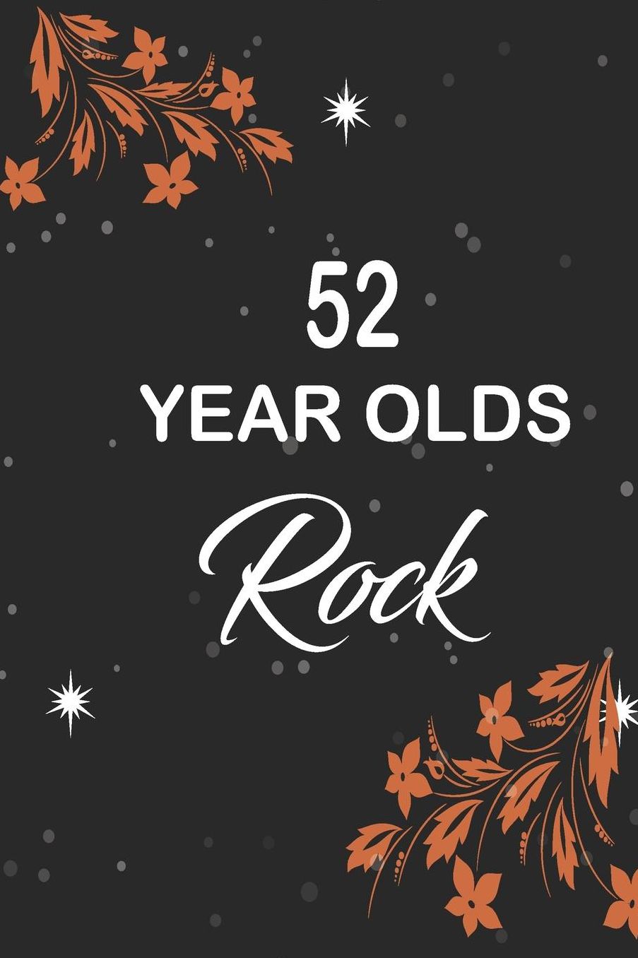 52 year olds rock: funny and cute blank lined journal Notebook, Diary, planner Happy 52nd fifty-second Birthday Gift for fifty two year old daughter, son, boyfriend, girlfriend, men, women, wife and husband