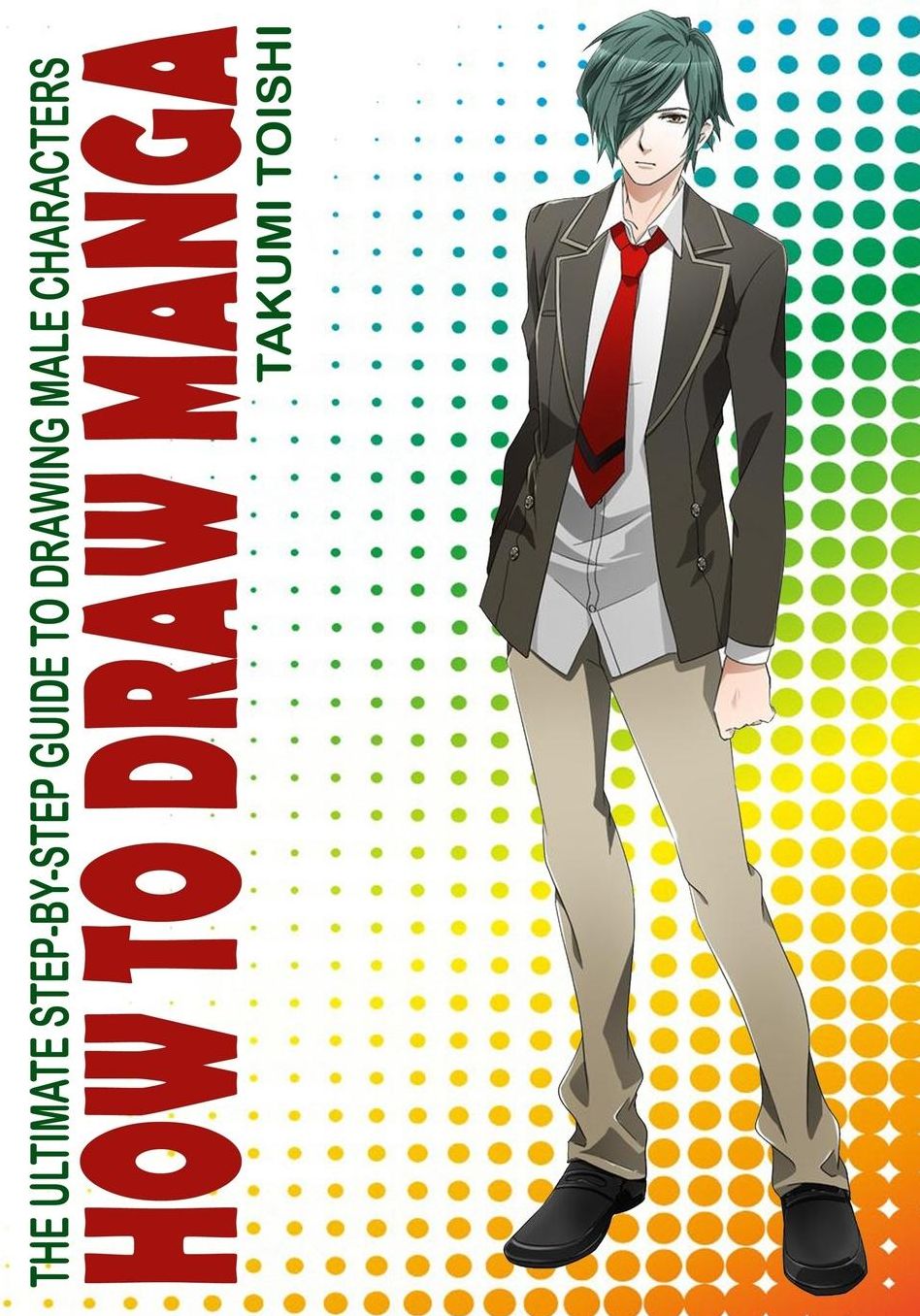 How to Draw Manga: The Ultimate Step-by Step Guide to Drawing Male Characters