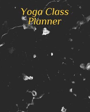 Yoga Class Planner: Yoga Journal Notebook Diary Cute Gifts For Yoga Lovers Yoga Notebook for people who like to track their progress