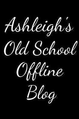 Ashleigh's Old School Offline Blog: Notebook / Journal / Diary - 6 x 9 inches (15,24 x 22,86 cm), 150 pages.