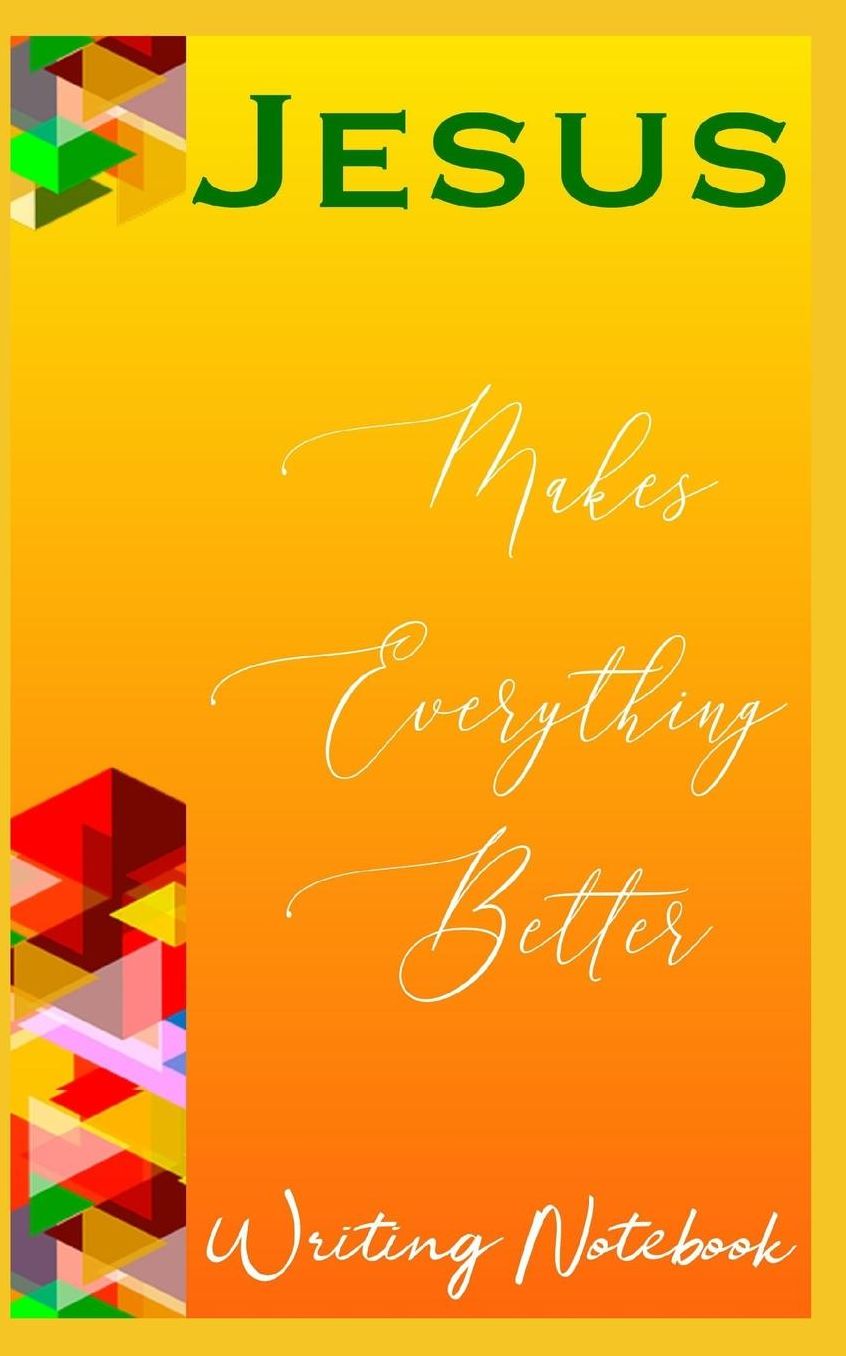 Jesus Makes Everything Better Writing Notebook